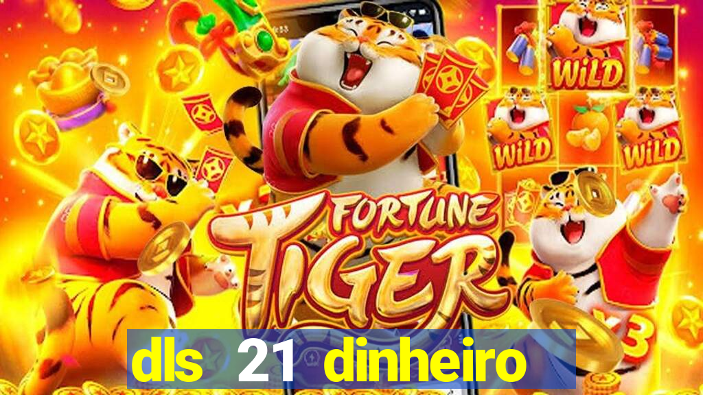 dls 21 dinheiro infinito download